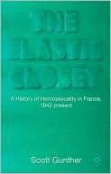 Book cover image of Elastic Closet: A History of Homosexuality in France, 1942-present by Scott Gunther