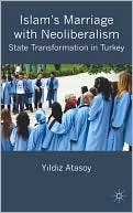 Book cover image of Islam's Marriage with Neo-Liberalism: State Transformation in Turkey by Yildiz Atasoy