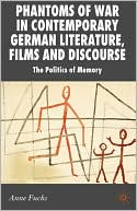 Anne Fuchs: Phantoms Of War In Contemporary German Literature, Films And Discourse