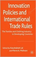 Kaushalesh Lal: Innovation Policies and International Trade Rules: The Textiles and Clothing Industry in Developing Countries