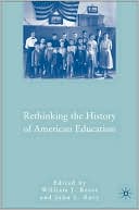 William J. Reese: Rethinking The History Of American Education