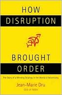 Jean-Marie Dru: How Disruption Brought Order: The Story of a Winning Strategy in the World of Advertising