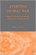 Hall Gardner: Averting Global War: Regional Challenges, Overextension, and Options for American Strategy