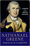 Book cover image of Nathanael Greene: A Biography of the American Revolution by Gerald M. Carbone