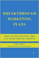 Tim Calkins: Breakthrough Marketing Plans: How to Stop Wasting Time and Start Driving Growth