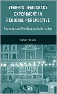 Sarah Phillips: Yemen's Democracy Experiment in Regional Perspective: Patronage and Pluralized Authoritarianism