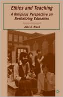 Alan A. Block: Ethics and Teaching: A Religious Perspective on Revitalizing Education