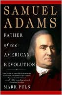 Mark Puls: Samuel Adams: Father of the American Revolution