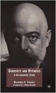 Book cover image of Gurdjieff and Hypnosis: A Hermeneutic Study by Mohammad H. Tamdgidi