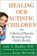 Book cover image of Healing Our Autistic Children: A Medical Plan for Restoring Your Child's Health by Julie Buckley