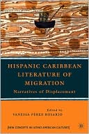 Vanessa Y. Pérez Rosario: Hispanic Caribbean Literature of Migration: Narratives of Displacement