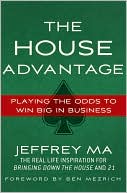 Jeffrey Ma: The House Advantage: Playing the Odds to Win Big in Business