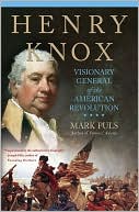 Book cover image of Henry Knox: Visionary General of the American Revolution by Mark Puls