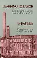 Paul Willis: Learning to Labor: How Working Class Kids Get Working Class Jobs