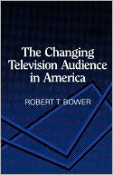 Book cover image of Changing Television Audience In America by Robert T. Bower