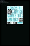 Albert Fried: The Rise and Fall of the Jewish Gangster in America