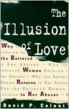 David P. Celani: The Illusion of Love: Why the Battered Woman Returns to Her Abuser