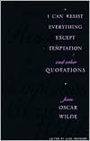 Karl Beckson: I Can Resist Everything Except Temptation: and Other Quotations from Oscar Wilde