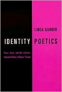 Linda Garber: Identity Poetics: Race, Class, and the Lesbian-Feminist Roots of Queer Theory