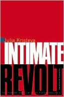 Julia Kristeva: Intimate Revolt: The Powers and Limits of Psychoanalysis