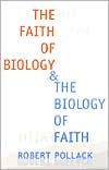 Book cover image of The Faith of Biology and the Biology of Faith by Robert E. Pollack