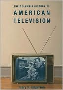 Book cover image of The Columbia History of American Television by Gary Edgerton
