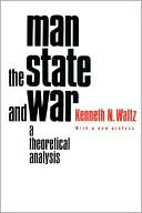 Kenneth N. Waltz: Man, the State, and War: A Theoretical Analysis