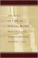 Theodore J. Stein: The Role of Law in Social Work Practice and Administration