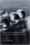 Curtis J. Milhaupt: Global Markets, Domestic Institutions: Corporate Law and Governance in a New Era of Cross-Border Deals