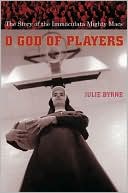 Julie Byrne: O God of Players: The Story of the Immaculata Mighty Macs