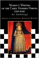 Stephanie Hodgson-Wright: Women's Writing of the Early Modern Period: 1588-1688: An Anthology