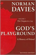 Book cover image of God's Playground: A History of Poland, Volume 1 (Revised Edition) by Norman Davies