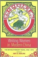 Amy D. Dooling: Writing Women in Modern China: The Revolutionary Years, 1936-1976