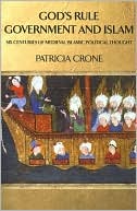 Patricia Crone: God's Rule - Government and Islam: Six Centuries of Medieval Islamic Political Thought