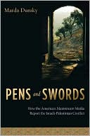 Book cover image of Pens and Swords: How the American Mainstream Media Report the Israeli-Palestinian Conflict by Marda Dunsky