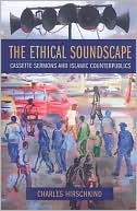 Book cover image of The Ethical Soundscape: Cassette Sermons and Islamic Counterpublics by Charles Hirschkind