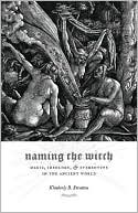 Kimberly B. Stratton: Naming the Witch: Magic, Ideology, and Stereotype in the Ancient World