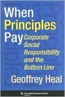 Geoffrey Heal: When Principles Pay: Corporate Social Responsibility and the Bottom Line