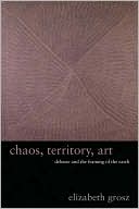 Book cover image of Chaos, Territory, Art: Deleuze and the Framing of the Earth by Elizabeth Grosz
