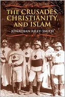 Book cover image of The Crusades, Christianity, and Islam by Jonathan Riley-Smith