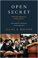 Elliot R. Wolfson: Open Secret: Postmessianic Messianism and the Mystical Revision of Menahem Mendel Schneerson
