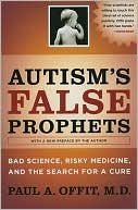 Book cover image of Autism's False Prophets: Bad Science, Risky Medicine, and the Search for a Cure by Paul A. Offit