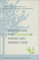 Book cover image of Advocating for Children in Foster and Kinship Care: A Guide to Getting the Best out of the System for Caregivers and Practitioners by Mitchell Rosenwald
