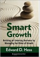 Book cover image of Smart Growth: Building an Enduring Business by Managing the Risks of Growth by Edward D. Hess