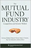 R. Glenn Hubbard: The Mutual Fund Industry: Competition and Investor Welfare