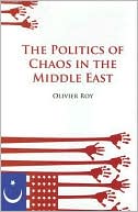 Olivier Roy: The Politics of Chaos in the Middle East