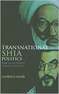 Book cover image of Transnational Shia Politics: Religious and Political Networks in the Gulf by Laurence Louer