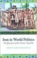 Arshin Adib-Moghaddam: Iran in World Politics: The Question of the Islamic Republic