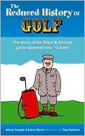 Aubrey Ganguly: Reduced History of Golf: The Story of the Royal and Ancient Game Squeezed Into 72 Holes