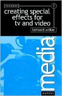 Book cover image of Creating Special Effects for TV and Video by BERNARD WILKIE